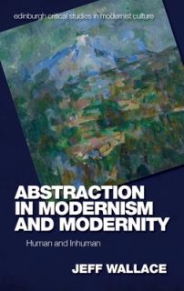 Abstraction in Modernism and Modernity: Human and Inhuman