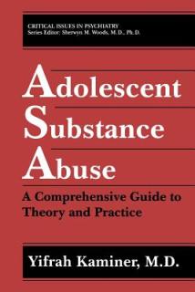Adolescent Substance Abuse: A Comprehensive Guide to Theory and Practice