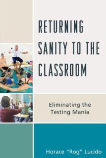 Returning Sanity to the Classroom: Eliminating the Testing Mania