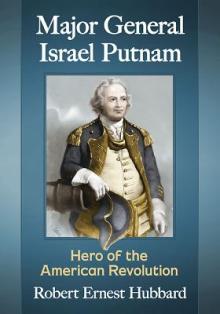 Major General Israel Putnam: Hero of the American Revolution