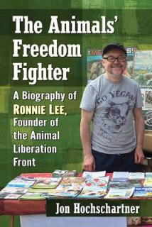 The Animals' Freedom Fighter: A Biography of Ronnie Lee, Founder of the Animal Liberation Front