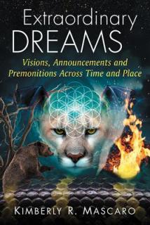 Extraordinary Dreams: Visions, Announcements and Premonitions Across Time and Place