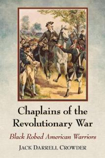 Chaplains of the Revolutionary War: Black Robed American Warriors