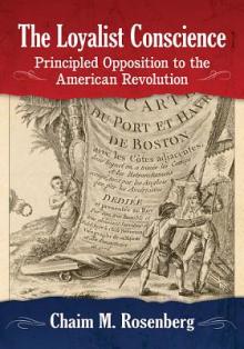 The Loyalist Conscience: Principled Opposition to the American Revolution