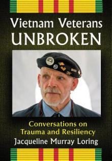 Vietnam Veterans Unbroken: Conversations on Trauma and Resiliency