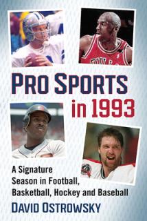 Pro Sports in 1993: A Signature Season in Football, Basketball, Hockey and Baseball