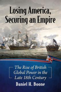 Losing America, Securing an Empire: The Rise of British Global Power in the Late 18th Century