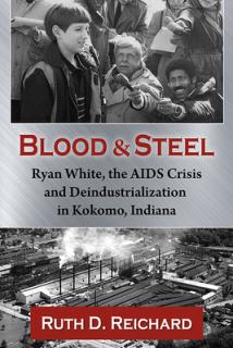 Blood and Steel: Ryan White, the AIDS Crisis and Deindustrialization in Kokomo, Indiana