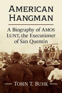 American Hangman: A Biography of Amos Lunt, the Executioner of San Quentin