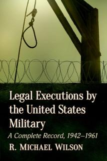 Legal Executions by the United States Military: A Complete Record, 1942-1961