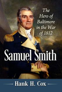 Samuel Smith: The Hero of Baltimore in the War of 1812