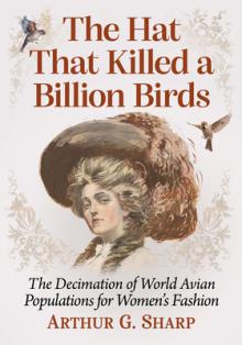 The Hat That Killed a Billion Birds: The Decimation of World Avian Populations for Women's Fashion
