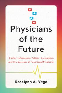 Physicians of the Future: Doctor-Influencers, Patient-Consumers, and the Business of Functional Medicine