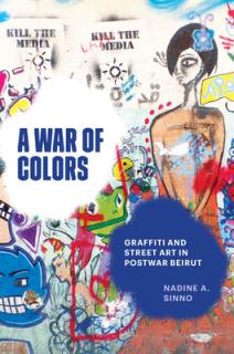 A War of Colors: Graffiti and Street Art in Postwar Beirut