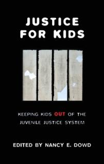 Justice for Kids: Keeping Kids Out of the Juvenile Justice System
