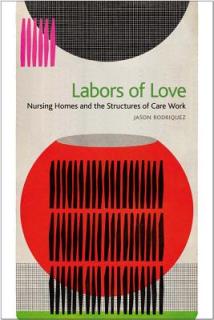 Labors of Love: Nursing Homes and the Structures of Care Work