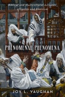 Phenomenal Phenomena: Biblical and Multicultural Accounts of Spirits and Exorcism