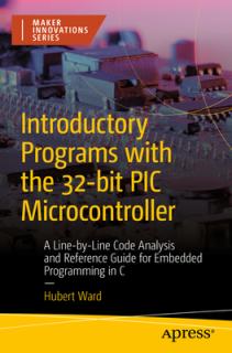 Introductory Programs with the 32-Bit PIC Microcontroller: A Line-By-Line Code Analysis and Reference Guide for Embedded Programming in C