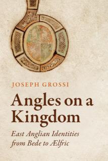 Angles on a Kingdom: East Anglian Identities from Bede to Lfric