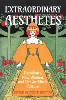 Extraordinary Aesthetes: Decadents, New Women, and Fin-de-Si�cle Culture