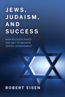 Jews, Judaism, and Success: How Religion Paved the Way to Modern Jewish Achievement