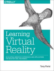 Learning Virtual Reality: Developing Immersive Experiences and Applications for Desktop, Web, and Mobile