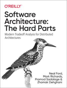 Software Architecture: The Hard Parts: Modern Trade-Off Analyses for Distributed Architectures