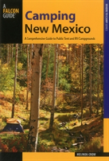 Camping New Mexico: A Comprehensive Guide to Public Tent and RV Campgrounds, Second Edition