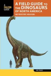 A Field Guide to the Dinosaurs of North America: And Prehistoric Megafauna