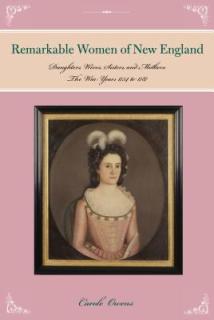 Remarkable Women of New England: Daughters, Wives, Sisters, and Mothers: The War Years 1754 to 1787