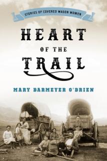Heart of the Trail: Stories of Covered Wagon Women
