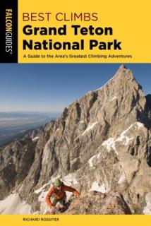 Best Climbs Grand Teton National Park: A Guide to the Area's Greatest Climbing Adventures