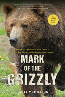 Mark of the Grizzly: Revised And Updated With More Stories Of Recent Bear Attacks And The Hard Lessons Learned, 3rd Edition