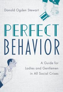 Perfect Behavior: A Guide for Ladies and Gentlemen in All Social Crises