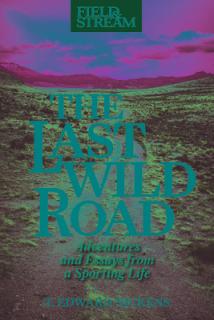The Last Wild Road: Adventures and Essays from a Sporting Life