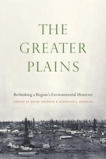 The Greater Plains: Rethinking a Region's Environmental Histories
