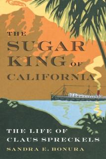 The Sugar King of California: The Life of Claus Spreckels