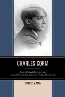 Charles Corm: An Intellectual Biography of a Twentieth-Century Lebanese Young Phoenician""