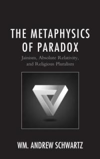 The Metaphysics of Paradox: Jainism, Absolute Relativity, and Religious Pluralism