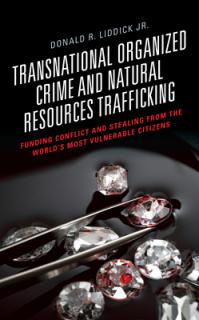 Transnational Organized Crime and Natural Resources Trafficking: Funding Conflict and Stealing from the World's Most Vulnerable Citizens