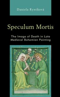 Speculum Mortis: The Image of Death in Late Medieval Bohemian Painting
