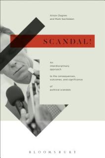 Scandal!: An Interdisciplinary Approach to the Consequences, Outcomes, and Significance of Political Scandals