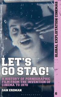 Let's Go Stag!: A History of Pornographic Film from the Invention of Cinema to 1970