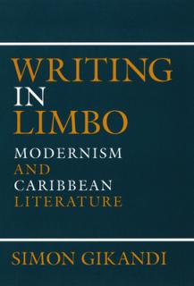 Writing in Limbo: Modernism and Caribbean Literature