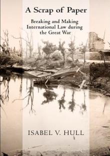 Scrap of Paper: Breaking and Making International Law During the Great War