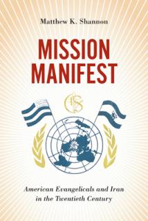 Mission Manifest: American Evangelicals and Iran in the Twentieth Century