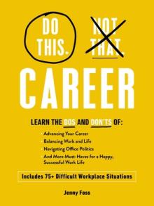 Do This, Not That: Career: What to Do (and Not Do) in 75+ Difficult Workplace Situations