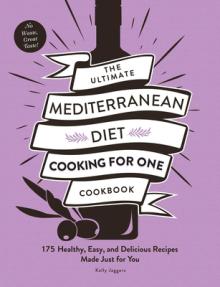 The Ultimate Mediterranean Diet Cooking for One Cookbook: 175 Healthy, Easy, and Delicious Recipes Made Just for You