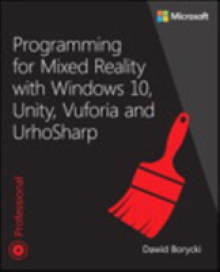 Programming for Mixed Reality with Windows 10, Unity, Vuforia, and Urhosharp