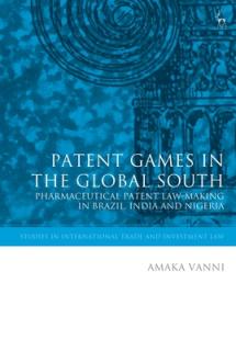 Patent Games in the Global South: Pharmaceutical Patent Law-Making in Brazil, India and Nigeria